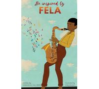 Be Inspired by Fela