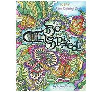 Be Inspired: Coloring Your Way Through Nature To A Peaceful, Relaxing Time, Creating Beautiful Artwork To Cherish And Share.