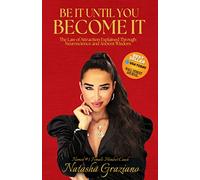 Be It Until You Become It: The Law of Attraction Explained Through Neuroscience and Ancient Wisdom