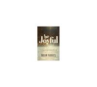 Be Joyful: A 40-Day Journey To Discover Real Joy