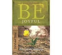 Be Joyful - Philippians : Même quand les choses vont mal, vous pouvez avoir de la joie. Wiersbe