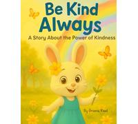 Be Kind Always by Briana Reed: A Story About the Power of Kindness