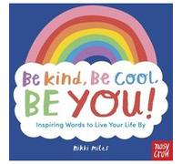 Be Kind Be Cool Be You Inspiring Words to Live Your Life By Be Kind Be Cool Be You Inspiring Words to Live Your Life By (Auteur)