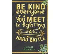 Be Kind Everyone You Meet Is Fighting A Hard Battle: 2022 Planner Monthly Weekly 2 Years Calendar With Vision Boards, To Do Lists, Notes