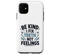 Be Kind I Fix Teeth Not Feelings Drôle Dentiste Dentaire Coque pour iPhone 11