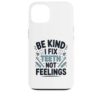 Be Kind I Fix Teeth Not Feelings Drôle Dentiste Dentaire Coque pour iPhone 13