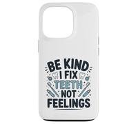 Be Kind I Fix Teeth Not Feelings Drôle Dentiste Dentaire Coque pour iPhone 13 Pro