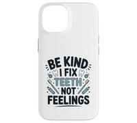 Be Kind I Fix Teeth Not Feelings Drôle Dentiste Dentaire Coque pour iPhone 14