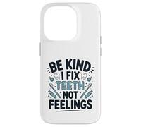 Be Kind I Fix Teeth Not Feelings Drôle Dentiste Dentaire Coque pour iPhone 14 Pro