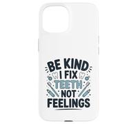 Be Kind I Fix Teeth Not Feelings Drôle Dentiste Dentaire Coque pour iPhone 15
