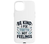 Be Kind I Fix Teeth Not Feelings Drôle Dentiste Dentaire Coque pour iPhone 15 Plus