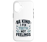 Be Kind I Fix Teeth Not Feelings Drôle Dentiste Dentaire Coque pour iPhone 16