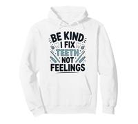 Be Kind I Fix Teeth Not Feelings Drôle Dentiste Dentaire Sweat à Capuche