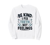 Be Kind I Fix Teeth Not Feelings Drôle Dentiste Dentaire Sweatshirt