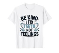 Be Kind I Fix Teeth Not Feelings Drôle Dentiste Dentaire T-Shirt