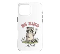 Be Kind of Feral Silly Raton Laveur Kindness Coque pour iPhone 16 Pro Max