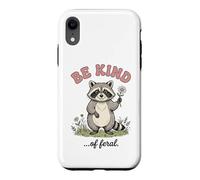 Be Kind of Feral Silly Raton Laveur Kindness Coque pour iPhone XR