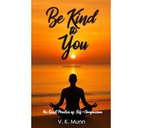 Be Kind to You: The Quiet Practice of Self- Compassion Limited Edition