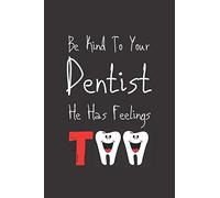 Be kind to your dentist he has feelings too: Dentist gift for dentistry student,Lined journal/Notebook dentist Appreciation Gift, dentist Graduation gift,dentist Gifts for Women, 6x9 inches, 120 pages