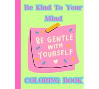 Be Kind To Your Mind Mandala Coloring Book for Teens & Adults with Positive Affirmations: Mindfulness, Stress Relief & Self-Care Activities for ... and Adults | Relaxation & Mental Health