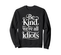 Be Kind We're All Idiots Rappel de Conscience de soi - Sweatshirt