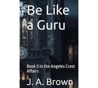 Be Like a Guru: Book 5 in the Angeles Crest Affairs