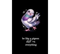 Be Like a Pigeon - Shit on Everything: A Functional Grid Notebook Designed for Everyday Use at Home, School, University and The Office