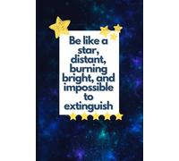 Be like a star, distant, burning bright, and impossible to extinguish: 6x9 inches composition notebook and Journal for all ages, 100+ pages, paperback, good for gifts. inspirational