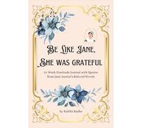 Be Like Jane, She Was Grateful: 52-Week Gratitude Journal with Quotes from Jane Austen's Beloved Novels