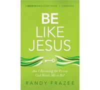 Be Like Jesus Bible Study Guide - Randy Frazee - HarperChristian Resources - Livre en Anglais - Paperback Randy FrazeeRandy Frazee (Auteur)