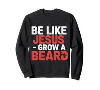Be Like Jesus Grow A Beard Christian Facial Hair Jokes - Sweatshirt