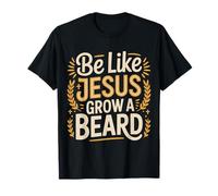 Be Like Jesus Grow A Beard Christian Facial Hair Jokes - T-Shirt