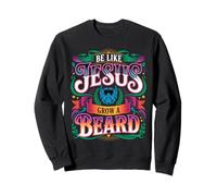 Be Like Jesus Grow A Beard - Sweatshirt