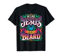 Be Like Jesus Grow A Beard - T-Shirt