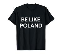 Be Like Poland Polska Pologne Patriotic Poland Lovers T-Shirt