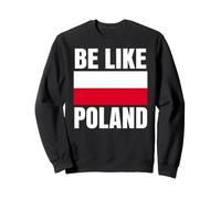 Be Like Poland Polska Pologne Patriotic Pologne Europe Lovers Sweatshirt