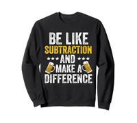 be like soustraction and make a difference Math Science teach Sweatshirt