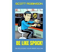 Be Like Spock!: On Releasing Your Inner Vulcan