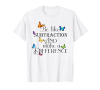Be Like Subtraction and Make A Difference Funny Math Teacher T-Shirt