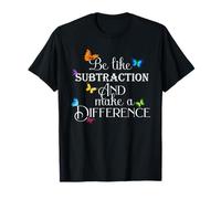 Be Like Subtraction and Make A Difference Funny Math Teacher T-Shirt