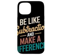 Be Like Subtraction and Make A Difference Prof De Maths Coque pour iPhone 15