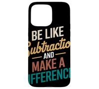 Be Like Subtraction and Make A Difference Prof De Maths Coque pour iPhone 15 Pro Max