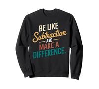 Be Like Subtraction and Make A Difference Prof De Maths Sweatshirt