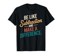 Be Like Subtraction and Make A Difference Prof De Maths T-Shirt