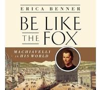 Be Like the Fox : Machiavel In His World