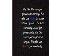 Be Like The Sun For Grace And Mercy. Be Like The Night To Cover Others' Faults. Be Like Running Water For Generosity. Be Like Death For Rage And Anger. Be Like The Earth For Modesty.: Lined Notebook