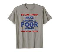 Be Like Trump Make America Poor Again Don't Pay Impôts T-Shirt