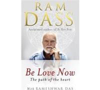Be Love Now: The Path Of The Heart (Paperback) Ram Dass, (Auteur)