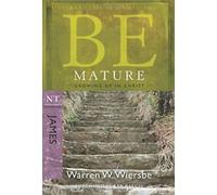 Be Mature - James : Grandir en Christ. Wiersbe