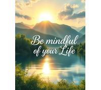 Be Mindful of your life - Writing Journal: Ruled, Paperback
